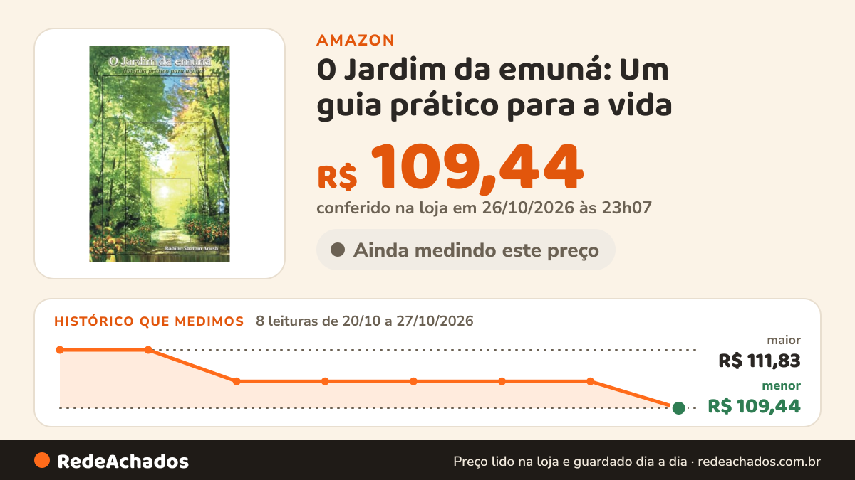 Histórico de preço de 0 Jardim da emuná: Um guia prático para a vida (Portuguese Edition) na Amazon: 8 leituras de 20/10/2026 a 27/10/2026, menor R$ 109,44, maior R$ 111,83; R$ 109,44 conferido em 26/10/2026 às 23h07