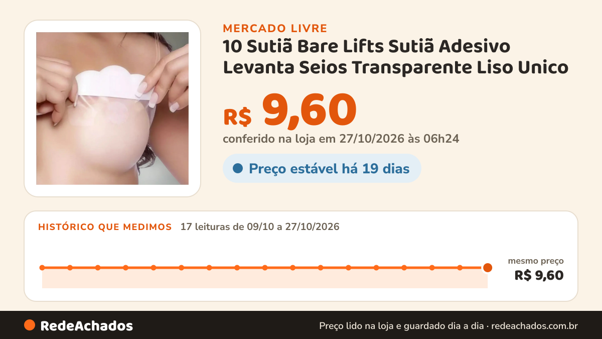 Histórico de preço de 10 Sutiã Bare Lifts Sutiã Adesivo Levanta Seios Transparente Liso Unico no Mercado Livre: 17 leituras de 09/10/2026 a 27/10/2026, mesmo preço, R$ 9,60, em todas; R$ 9,60 conferido em 27/10/2026 às 06h24