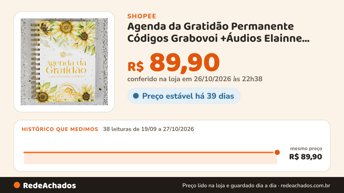 Histórico de preço de Agenda da Gratidão Permanente Códigos Grabovoi +Áudios Elainne Ourives Frequência… na Shopee: 38 leituras de 19/09/2026 a 27/10/2026, mesmo preço, R$ 89,90, em todas; R$ 89,90 conferido em 26/10/2026 às 22h38