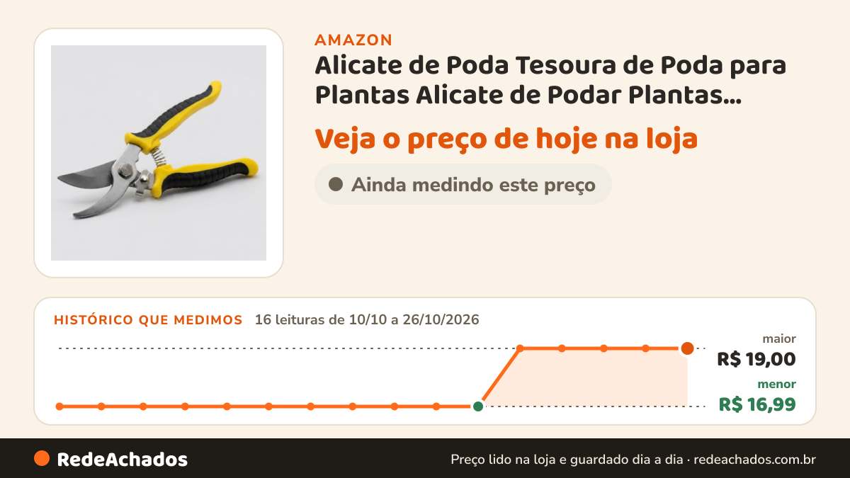 Histórico de preço de Alicate de Poda Tesoura de Poda para Plantas Alicate de Podar Plantas Profissional Tesoura… na Amazon: 16 leituras de 10/10/2026 a 26/10/2026, menor R$ 16,99, maior R$ 19,00