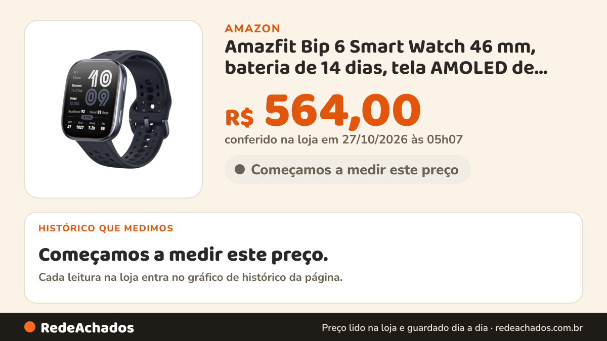 Histórico de preço de Amazfit Bip 6 Smart Watch 46 mm, bateria de 14 dias, tela AMOLED de 1,97 polegadas… na Amazon: 18 leituras de 21/09/2026 a 25/10/2026, menor R$ 579,90, maior R$ 738,98