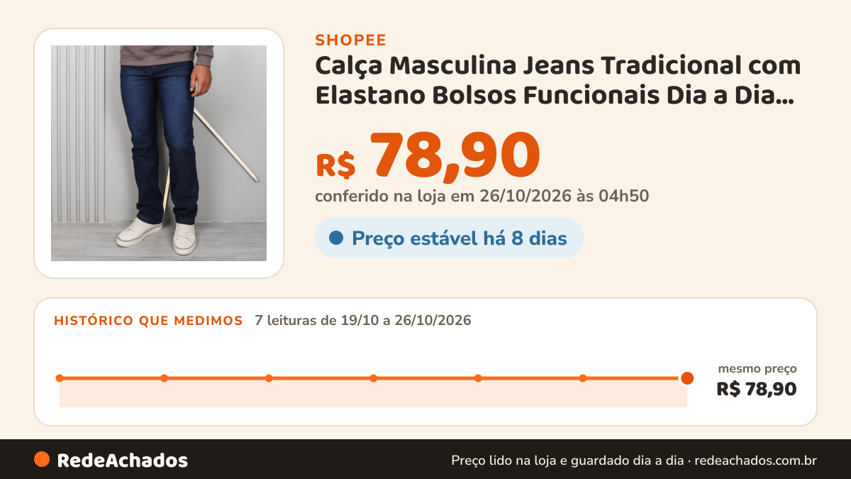 Histórico de preço de Calça Masculina Jeans Tradicional com Elastano Bolsos Funcionais Dia a Dia Trabalho Slim… na Shopee: 7 leituras de 19/10/2026 a 26/10/2026, mesmo preço, R$ 78,90, em todas; R$ 78,90 conferido em 26/10/2026 às 04h50