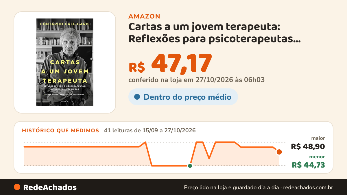 Histórico de preço de Cartas a um jovem terapeuta: Reflexões para psicoterapeutas, aspirantes e curiosos na Amazon: 41 leituras de 15/09/2026 a 27/10/2026, menor R$ 44,73, maior R$ 48,90; R$ 47,17 conferido em 27/10/2026 às 06h03