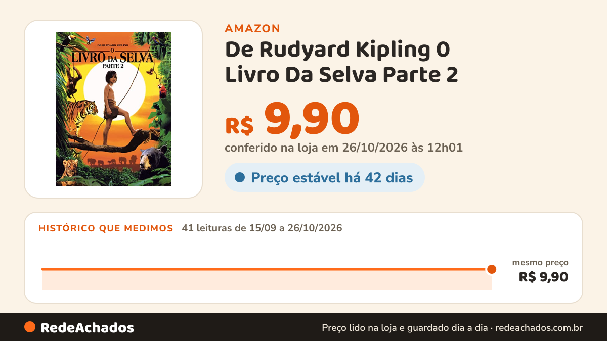Histórico de preço de De Rudyard Kipling 0 Livro Da Selva Parte 2 na Amazon: 40 leituras de 15/09/2026 a 25/10/2026, mesmo preço, R$ 9,90, em todas; R$ 9,90 conferido em 25/10/2026 às 05h58
