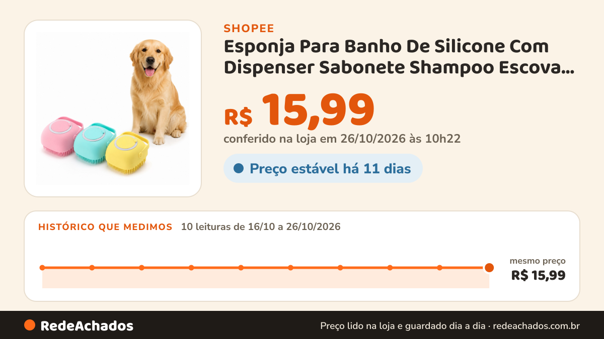 Histórico de preço de Esponja Para Banho De Silicone Com Dispenser Sabonete Shampoo Escova Pets Crianças Adultos na Shopee: 10 leituras de 16/10/2026 a 26/10/2026, mesmo preço, R$ 15,99, em todas; R$ 15,99 conferido em 26/10/2026 às 10h22