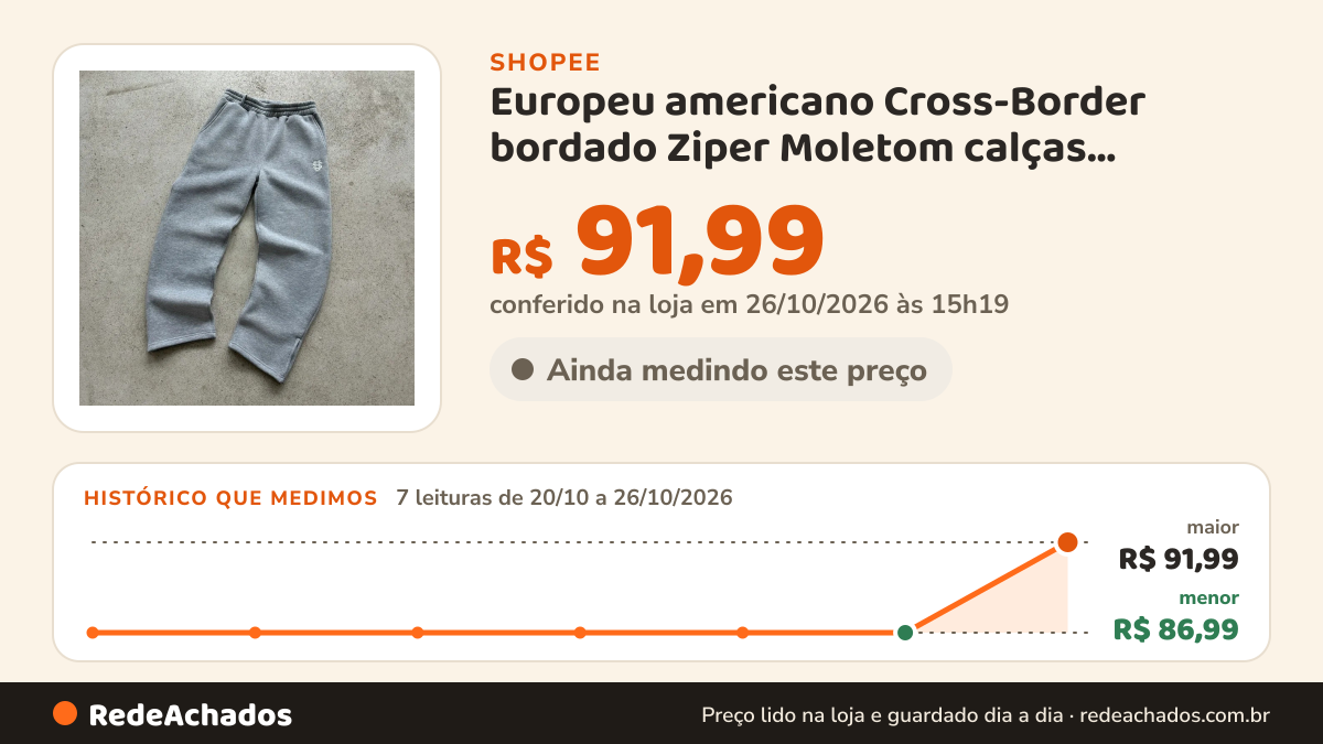 Histórico de preço de Europeu americano Cross-Border bordado Ziper Moletom calças casuais High Street Hip-Hop… na Shopee: 7 leituras de 20/10/2026 a 26/10/2026, menor R$ 86,99, maior R$ 91,99; R$ 91,99 conferido em 26/10/2026 às 15h19