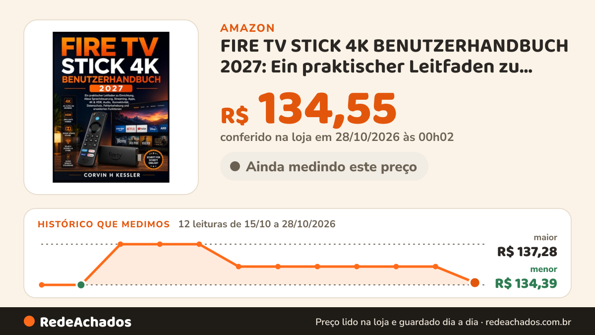 Histórico de preço de FIRE TV STICK 4K BENUTZERHANDBUCH 2027: Ein praktischer Leitfaden zu Einrichtung, Alexa… na Amazon: 11 leituras de 15/10/2026 a 27/10/2026, menor R$ 134,39, maior R$ 137,28; R$ 135,69 conferido em 26/10/2026 às 21h57