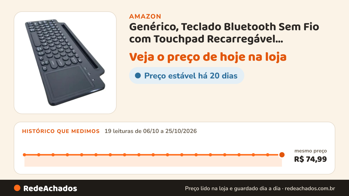 Histórico de preço de Genérico, Teclado Bluetooth Sem Fio com Touchpad Recarregável Português para Tablet na Amazon: 19 leituras de 06/10/2026 a 25/10/2026, mesmo preço, R$ 74,99, em todas