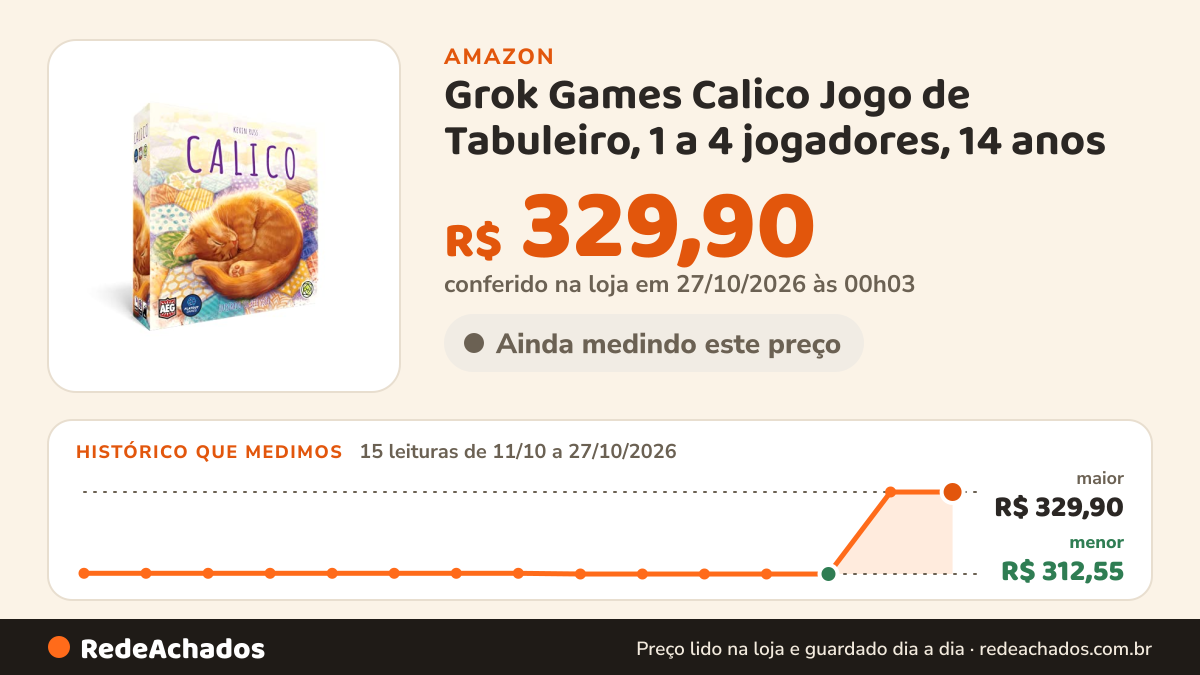 Histórico de preço de Grok Games Calico Jogo de Tabuleiro, 1 a 4 jogadores, 14 anos na Amazon: 15 leituras de 11/10/2026 a 27/10/2026, menor R$ 312,55, maior R$ 329,90; R$ 329,90 conferido em 27/10/2026 às 00h03