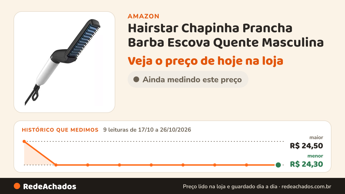 Histórico de preço de Hairstar Chapinha Prancha Barba Escova Quente Masculina - Alisador de Cabelo e Barba… na Amazon: 9 leituras de 17/10/2026 a 26/10/2026, menor R$ 24,30, maior R$ 24,50