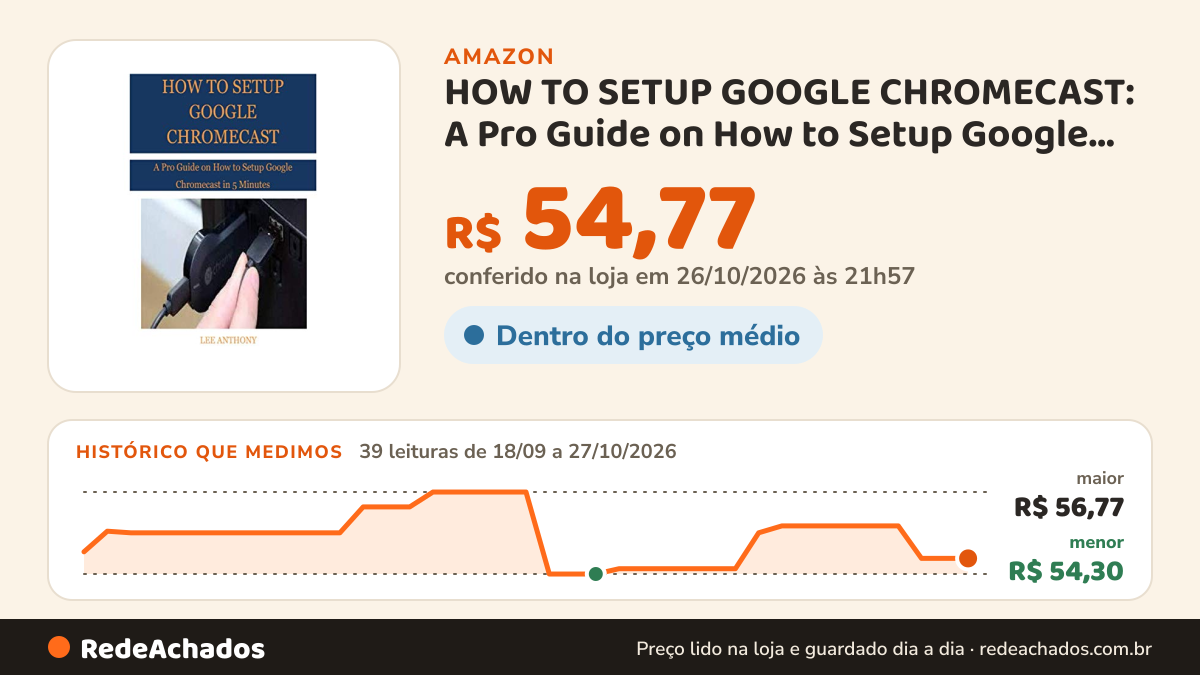 Histórico de preço de HOW TO SETUP GOOGLE CHROMECAST: A Pro Guide on How to Setup Google Chromecast in 5 Minutes na Amazon: 39 leituras de 18/09/2026 a 27/10/2026, menor R$ 54,30, maior R$ 56,77; R$ 54,77 conferido em 26/10/2026 às 21h57