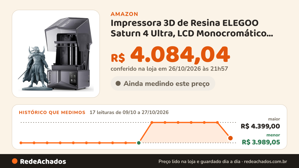 Histórico de preço de Impressora 3D de Resina ELEGOO Saturn 4 Ultra, LCD Monocromático de 10 pol 12K… na Amazon: 17 leituras de 09/10/2026 a 27/10/2026, menor R$ 3.989,05, maior R$ 4.399,00; R$ 4.084,04 conferido em 26/10/2026 às 21h57