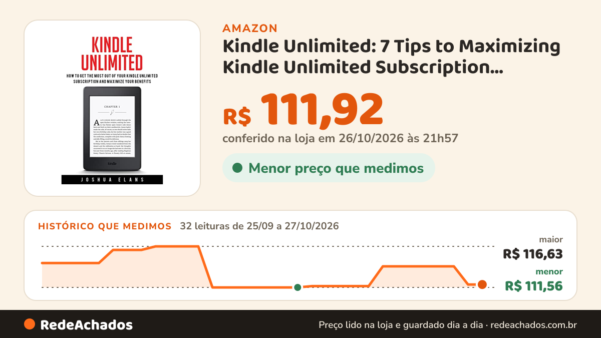 Histórico de preço de Kindle Unlimited: 7 Tips to Maximizing Kindle Unlimited Subscription Account Benefits and… na Amazon: 32 leituras de 25/09/2026 a 27/10/2026, menor R$ 111,56, maior R$ 116,63; R$ 111,92 conferido em 26/10/2026 às 21h57