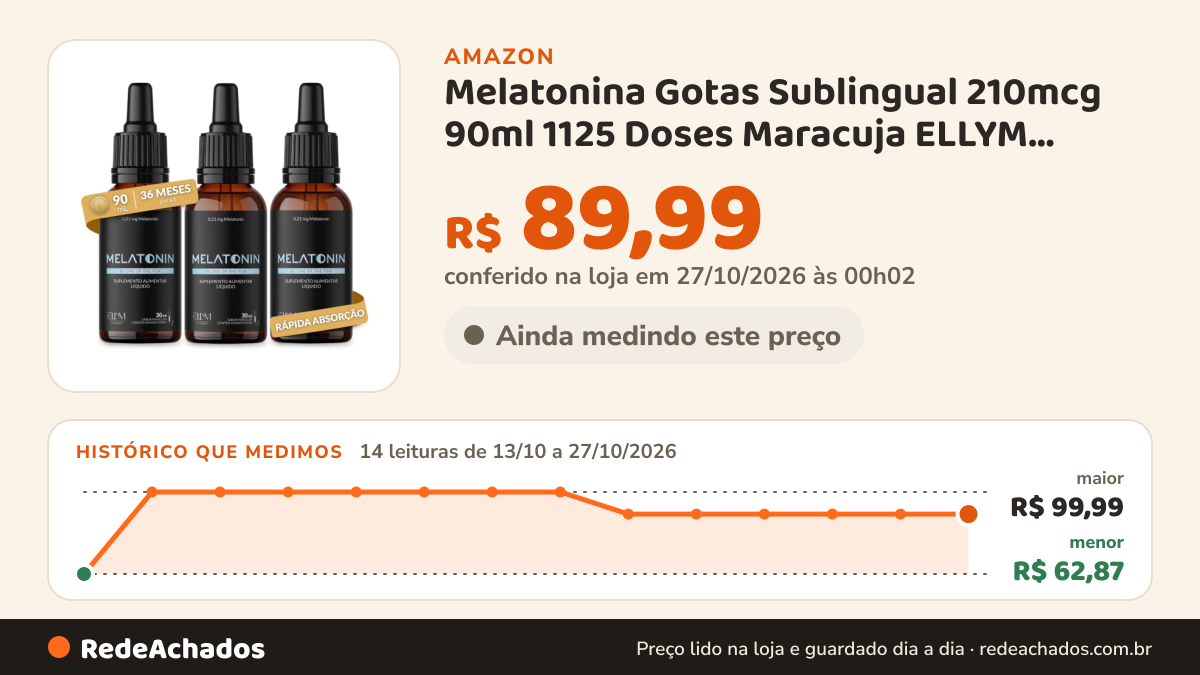 Histórico de preço de Melatonina Gotas Sublingual 210mcg 90ml 1125 Doses Maracuja ELLYM NUTRITION na Amazon: 14 leituras de 13/10/2026 a 27/10/2026, menor R$ 62,87, maior R$ 99,99; R$ 89,99 conferido em 27/10/2026 às 00h02