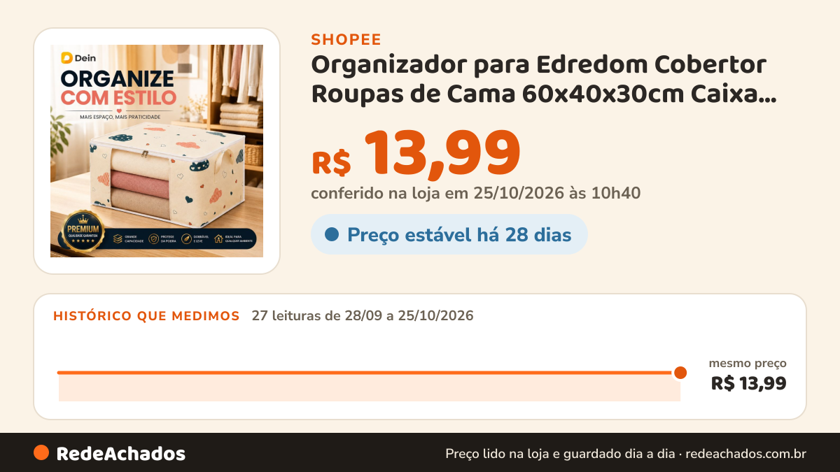Histórico de preço de Organizador para Edredom Cobertor Roupas de Cama 60x40x30cm Caixa Saco Grande Dobrável… na Shopee: 27 leituras de 28/09/2026 a 25/10/2026, mesmo preço, R$ 13,99, em todas; R$ 13,99 conferido em 25/10/2026 às 10h40