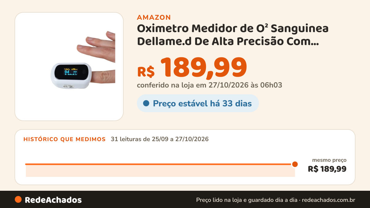 Histórico de preço de Oximetro Medidor de O² Sanguinea Dellame.d De Alta Precisão Com Alarme E Curva na Amazon: 31 leituras de 25/09/2026 a 27/10/2026, mesmo preço, R$ 189,99, em todas; R$ 189,99 conferido em 27/10/2026 às 06h03