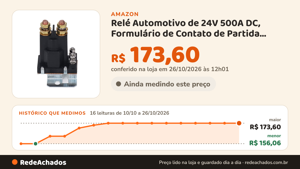 Histórico de preço de Relé Automotivo de 24V 500A DC, Formulário de Contato de Partida Com Isolador de Bateria… na Amazon: 16 leituras de 10/10/2026 a 26/10/2026, menor R$ 156,06, maior R$ 173,60; R$ 173,60 conferido em 26/10/2026 às 12h01