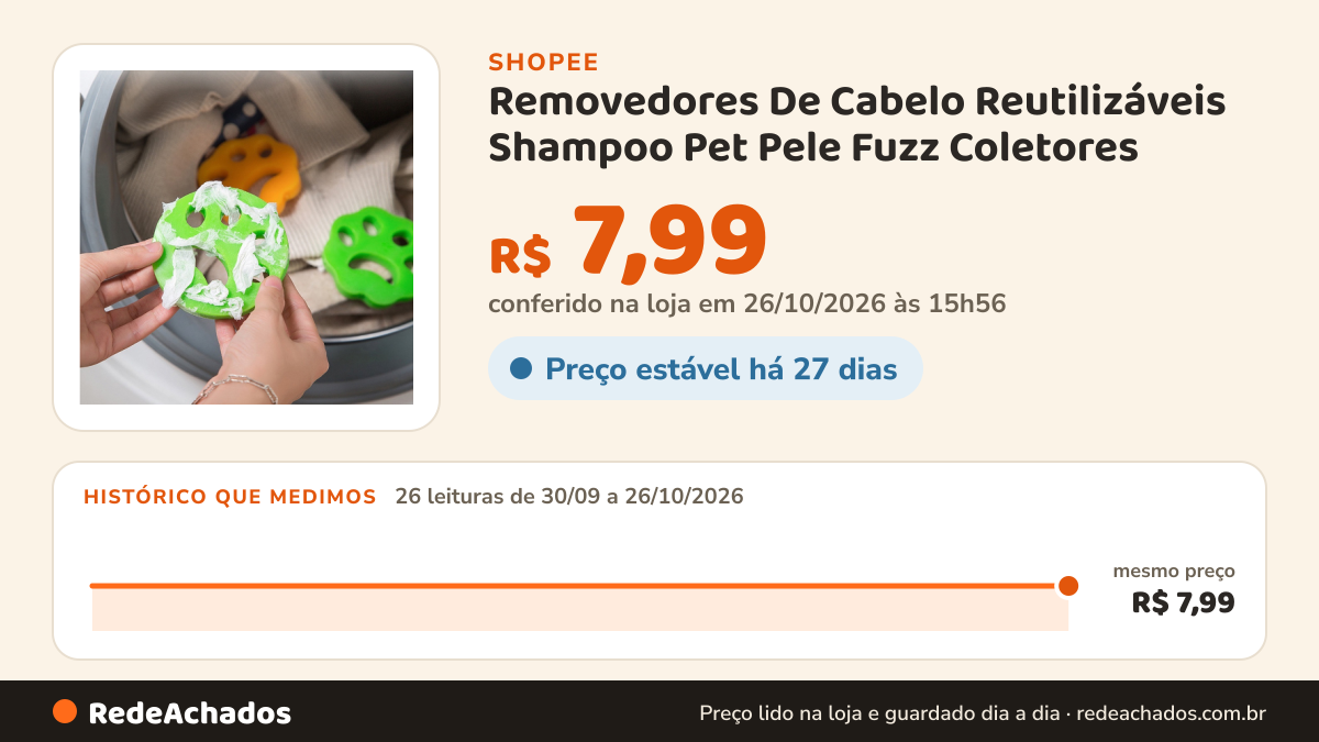 Histórico de preço de Removedores De Cabelo Reutilizáveis Shampoo Pet Pele Fuzz Coletores na Shopee: 26 leituras de 30/09/2026 a 26/10/2026, mesmo preço, R$ 7,99, em todas; R$ 7,99 conferido em 26/10/2026 às 15h56