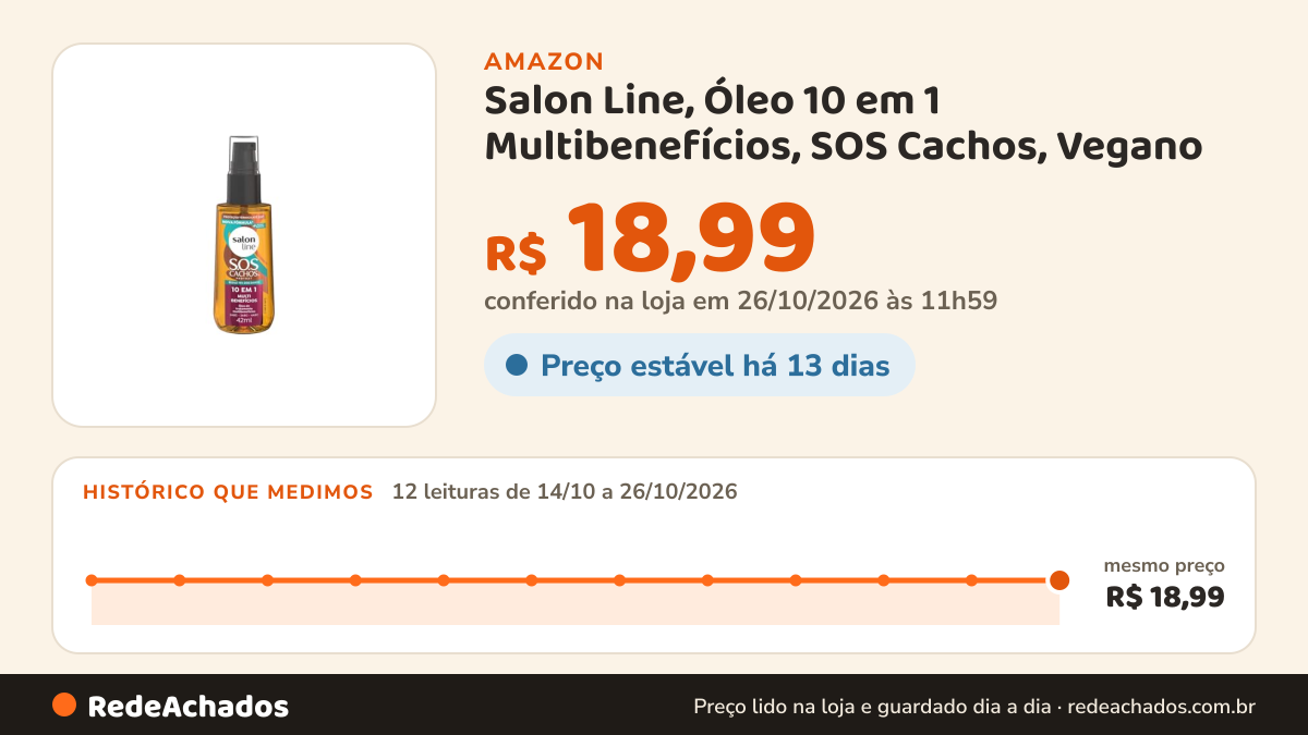 Histórico de preço de Salon Line, Óleo 10 em 1 Multibenefícios, SOS Cachos, Vegano - Para Cabelos Cacheados e… na Amazon: 12 leituras de 14/10/2026 a 26/10/2026, mesmo preço, R$ 18,99, em todas; R$ 18,99 conferido em 26/10/2026 às 11h59