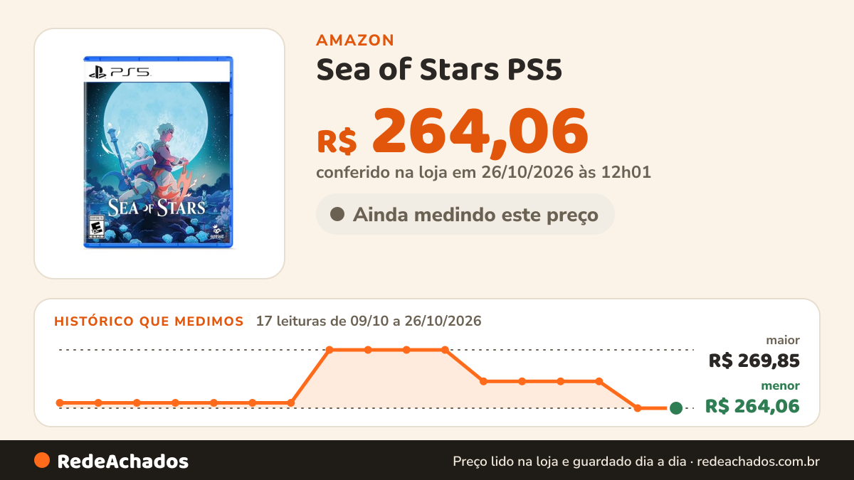 Histórico de preço de Sea of Stars PS5 na Amazon: 17 leituras de 09/10/2026 a 26/10/2026, menor R$ 264,06, maior R$ 269,85; R$ 264,06 conferido em 26/10/2026 às 12h01