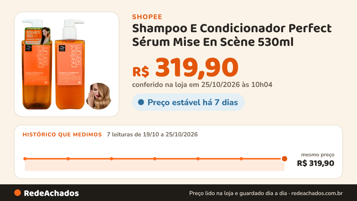 Histórico de preço de Shampoo E Condicionador Perfect Sérum Mise En Scène 530ml na Shopee: 7 leituras de 19/10/2026 a 25/10/2026, mesmo preço, R$ 319,90, em todas; R$ 319,90 conferido em 25/10/2026 às 10h04