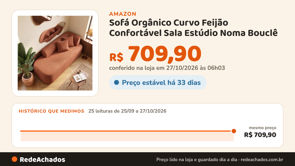 Histórico de preço de Sofá Orgânico Curvo Feijão Confortável Sala Estúdio Noma Bouclê - Montanaris Decor (BOUCLE… na Amazon: 24 leituras de 25/09/2026 a 25/10/2026, mesmo preço, R$ 709,90, em todas