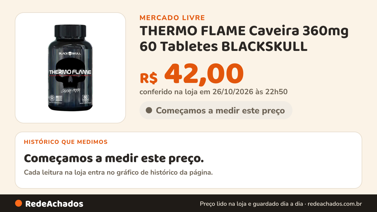 Histórico de preço de THERMO FLAME Caveira 360mg 60 Tabletes BLACKSKULL no Mercado Livre: 8 leituras de 08/10/2026 a 16/10/2026, mesmo preço, R$ 23,90, em todas