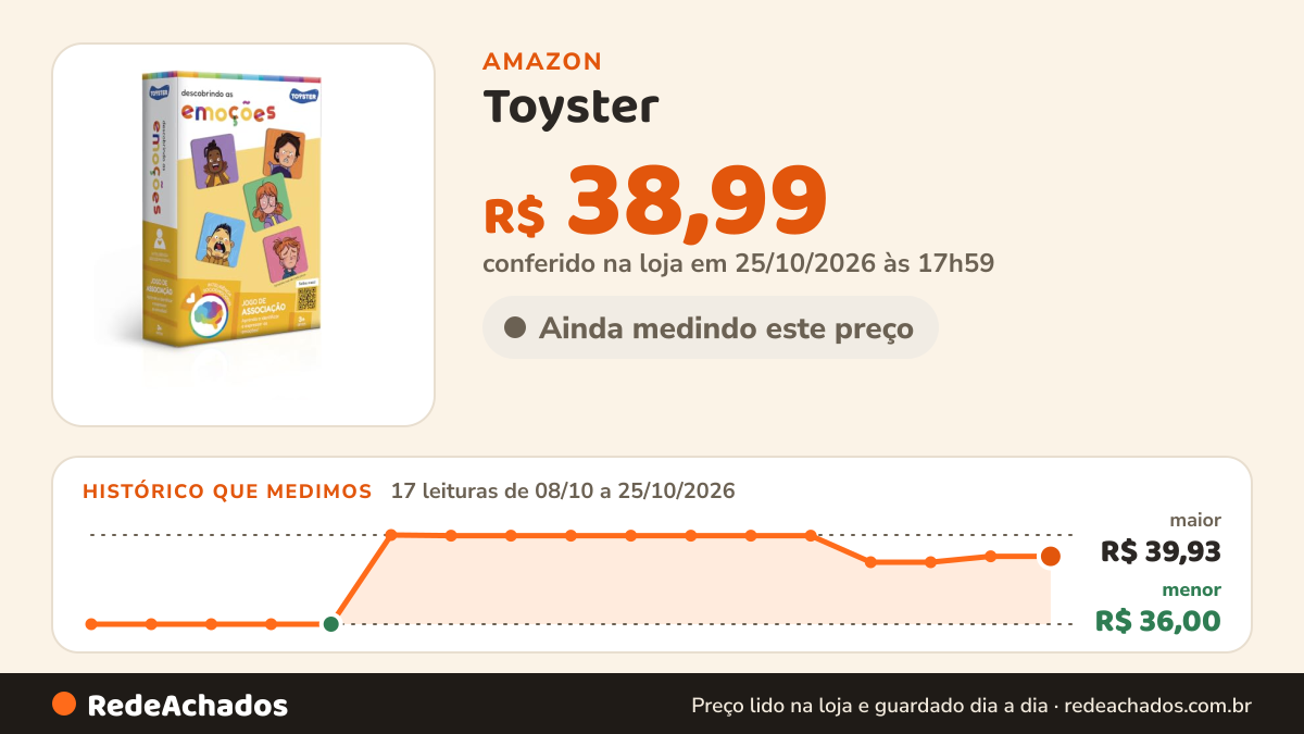 Histórico de preço de Toyster - Jogo Educativo: Descobrindo as Emoções, 3+ Anos na Amazon: 17 leituras de 08/10/2026 a 25/10/2026, menor R$ 36,00, maior R$ 39,93; R$ 38,99 conferido em 25/10/2026 às 17h59