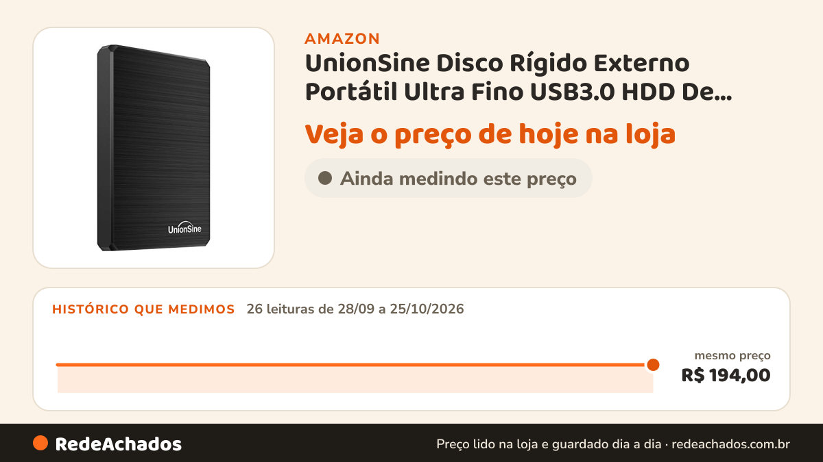 Histórico de preço de UnionSine Disco Rígido Externo Portátil Ultra Fino USB3.0 HDD De Armazenamento Compatível… na Amazon: 26 leituras de 28/09/2026 a 25/10/2026, mesmo preço, R$ 194,00, em todas