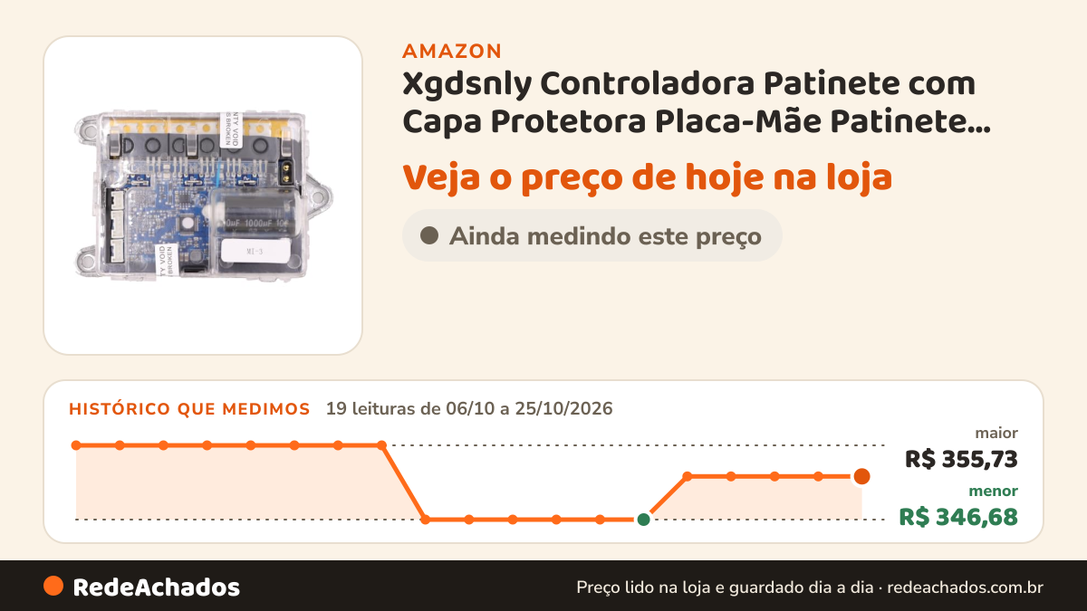 Histórico de preço de Xgdsnly Controladora Patinete com Capa Protetora Placa-Mãe Patinete Elétrico Controlador na Amazon: 19 leituras de 06/10/2026 a 25/10/2026, menor R$ 346,68, maior R$ 355,73